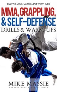 Baixar MMA, Grappling, and Self-Defense Drills and Warm-Ups: Over 50 Drills, Games, and Warm-Ups That’ll Keep Your Students Training Through Black Belt (Martial Arts Business Success Steps) (English Edition) pdf, epub, ebook