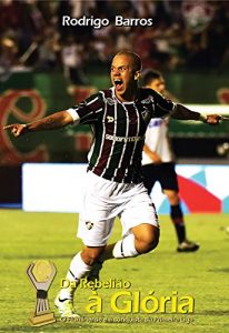 Baixar Da Rebelião à Glória: O Fluminense e a conquista da Primeira Liga (Portuguese Edition) pdf, epub, ebook