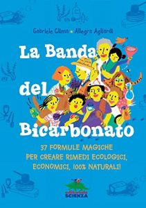 Baixar La Banda del Bicarbonato: 37 formule magiche per creare rimedi ecologici, economici, 100% naturali! pdf, epub, ebook
