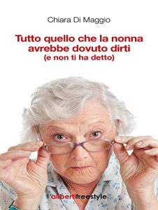 Baixar Tutto quello che la nonna avrebbe dovuto dirti (e non ti ha detto) (Freestyle) pdf, epub, ebook