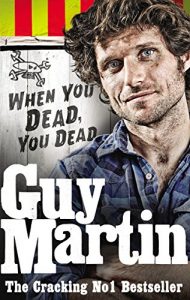 Baixar Guy Martin: When You Dead, You Dead pdf, epub, ebook