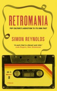 Baixar Retromania: Pop Culture’s Addiction to its Own Past (English Edition) pdf, epub, ebook