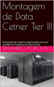 Baixar Montagem de Data Cetner Tier III: Conclusão de matéria relacionada ao curso de MBA em Projetos de Data Center (Portuguese Edition) pdf, epub, ebook