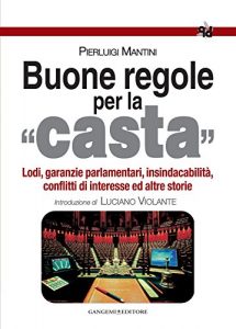 Baixar Buone regole per la casta: Lodi, garanzie parlamentari, insindacabilità, conflitti di interesse ed altre storie pdf, epub, ebook