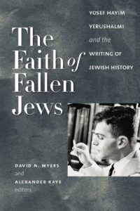 Baixar The Faith of Fallen Jews: Yosef Hayim Yerushalmi and the Writing of Jewish History (Tauber Institute Series for the Study of European Jewry) pdf, epub, ebook