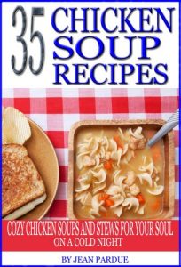 Baixar 35 Chicken Soup Recipes: Cozy Chicken Soups And Stews For Your Soul On A Cold Night (English Edition) pdf, epub, ebook