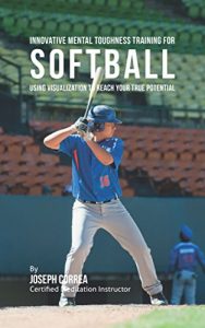 Baixar Innovative Mental Toughness Training for Softball: Using Visualization to Reach Your True Potential (English Edition) pdf, epub, ebook