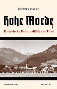 Baixar Hohe Morde: Historische Kriminalfälle aus Tirol (German Edition) pdf, epub, ebook