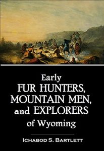 Baixar Early Fur Hunters, Mountain Men, and Explorers of Wyoming (1918) (English Edition) pdf, epub, ebook