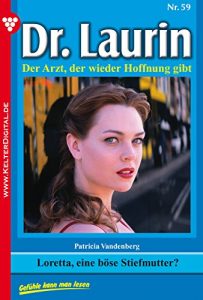 Baixar Dr. Laurin 59 – Arztroman: Loretta, eine böse Stiefmutter? (German Edition) pdf, epub, ebook