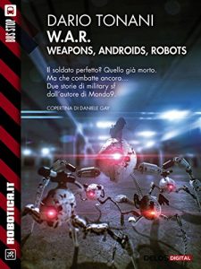 Baixar W.A.R. – Weapons, Androids, Robots: W.A.R. 1 (Robotica.it) pdf, epub, ebook