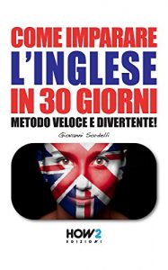 Baixar COME IMPARARE L’INGLESE IN 30 GIORNI. Metodo Veloce e Divertente! (HOW2 Edizioni Vol. 69) pdf, epub, ebook