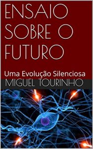 Baixar ENSAIO SOBRE O FUTURO: Uma Evolução Silenciosa (Portuguese Edition) pdf, epub, ebook