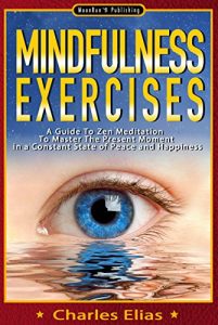 Baixar Mindfulness: Mindfulness Exercises – A Guide To Zen Meditation To Master The Present Moment  in a Constant State of Peace and Happiness (Mindfulness Meditation Book 1) (English Edition) pdf, epub, ebook