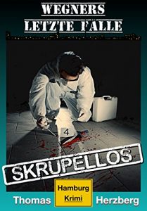 Baixar Skrupellos (Wegners letzte Fälle): Hamburg Krimi (German Edition) pdf, epub, ebook