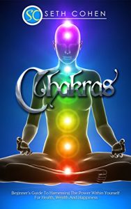 Baixar Chakras: The Beginner’s Guide To Harnessing The Power Within Yourself For Health, Wealth And Happiness (English Edition) pdf, epub, ebook
