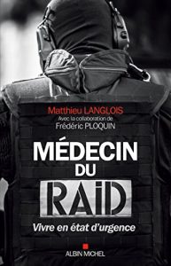 Baixar Médecin du RAID : Vivre en état d urgence (ESSAIS DOC.) pdf, epub, ebook