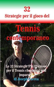 Baixar 32 Strategie per il gioco del Tennis contemporaneo: Le 32 Strategie Più Preziose per il Tennis che potrai mai imparare! pdf, epub, ebook