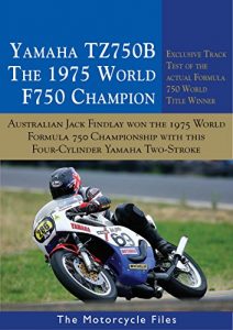 Baixar YAMAHA TZ750B – THE 1975 F750 WORLD CHAMPION: AUSTRALIAN, JACK FINDLAY, WON THE 1975 FIM WORLD PRIZE SERIES WITH THIS MOTORCYCLE (THE MOTORCYCLE FILES Book 18) (English Edition) pdf, epub, ebook