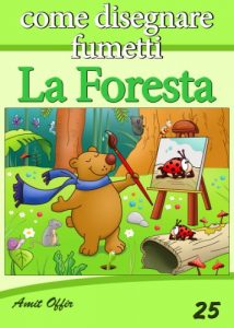 Baixar Disegno per Bambini: Come Disegnare Fumetti – La Foresta (Imparare a Disegnare Vol. 25) pdf, epub, ebook