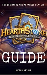 Baixar Hearthstone Guide For Beginner And Advanced Players: How to Become the Best Player and Achieve Rank Legend (English Edition) pdf, epub, ebook