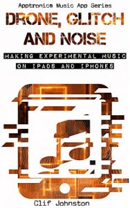 Baixar Drone, Glitch and Noise: Making Experimental Music on iPads and iPhones (Apptronica Music App Series Book 1) (English Edition) pdf, epub, ebook