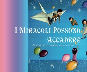 Baixar I Miracoli Possono Accadere: Racconti per bambini, ma non solo pdf, epub, ebook