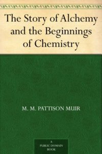 Baixar The Story of Alchemy and the Beginnings of Chemistry (English Edition) pdf, epub, ebook