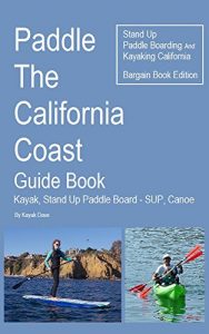 Baixar Paddle The California Coast Guide Book- Kayak, Stand Up Paddle Board – SUP, Canoe – Stand Up Paddle Boarding And Kayaking California – Bargain Book Edition (English Edition) pdf, epub, ebook