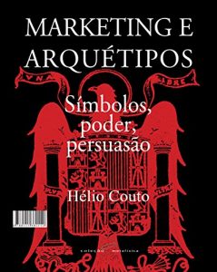 Baixar Marketing e Arquétipos: Símbolos, poder, persuasão (Portuguese Edition) pdf, epub, ebook