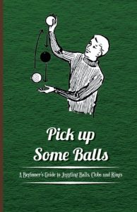 Baixar Pick Up Some Balls – A Beginner’s Guide to Juggling Balls, Clubs and Rings pdf, epub, ebook