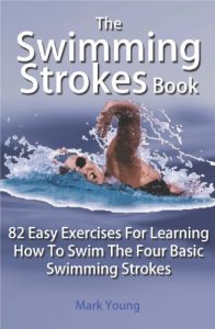 Baixar The Swimming Strokes Book: 82 Easy Exercises For Learning How To Swim The Four Basic Swimming Strokes (English Edition) pdf, epub, ebook