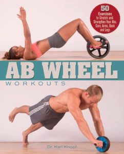 Baixar Ab Wheel Workouts: 50 Exercises to Stretch and Strengthen Your Abs, Core, Arms, Back and Legs pdf, epub, ebook
