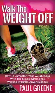 Baixar Walk The Weight Off: How To Jumpstart Your Weight Loss With The Simple Strain-Free Walking Program Anyone Can Do (English Edition) pdf, epub, ebook