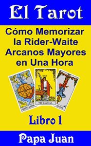 Baixar El Tarot (Cómo Memorizar la Rider-Waite Arcanos Mayores en Una Hora nº 1) (Spanish Edition) pdf, epub, ebook