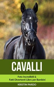 Baixar Cavalli: Foto Incredibili & Fatti Divertenti Libro per Bambini pdf, epub, ebook
