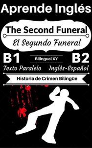 Baixar [Aprende Inglés – Historia de Crimen Bilingüe] The Second Funeral – El Segundo Funeral: Texto Paralelo (Inglés B1, Inglés B2) (Historias Bilingües Inglés-Español) (Spanish Edition) pdf, epub, ebook