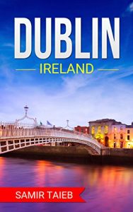 Baixar Dublin: The best Dublin Travel Guide ,Dublin Ireland: The Best Travel Tips About Where to Go and What to See in Dublin (Dublin, Ireland … Travel to Dublin, Dublin tour guide) (English Edition) pdf, epub, ebook