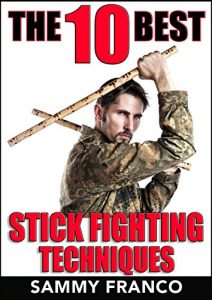 Baixar The 10 Best Stick Fighting Techniques: A Practical Approach to Using the Kali Stick, Police Baton, or Nightstick for Self-Defense (The 10 Best Series Book 4) (English Edition) pdf, epub, ebook