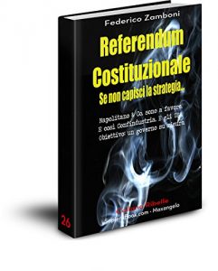 Baixar Referendum Costituzionale. Se non capisci la strategia…: Napolitano & Co. sono a favore.  E così Confindustria. E gli USA.  Obiettivo: un governo su misura (Collana Ribelle Vol. 26) pdf, epub, ebook