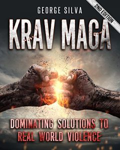 Baixar Krav Maga: Dominating Solutions to Real World Violence (Krav Maga, Self Defense, Martial Arts, MMA, Home Defense, Fighting, Violence) (English Edition) pdf, epub, ebook