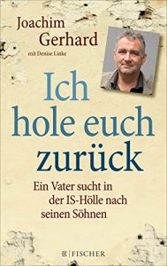 Baixar Ich hole euch zurück: Ein Vater sucht in der IS-Hölle nach seinen Söhnen (German Edition) pdf, epub, ebook