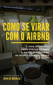 Baixar Como se virar com o Airbnb: O guia definitivo para viajar usando a maior plataforma de hospedagem do mundo.  (Como se virar… Livro 1) (Portuguese Edition) pdf, epub, ebook