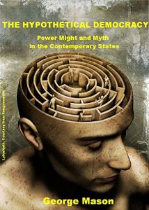 Baixar The Hypothetical Democracy: Power Might and Myth in the Contemporary States (English Edition) pdf, epub, ebook