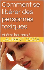 Baixar Comment se libérer des personnes toxiques: et être heureux ! (French Edition) pdf, epub, ebook