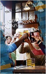 Baixar EL PODER DE LA PNL APLICADA A LA COMUNICACIÓN: Patrones de Persuasión e Hipnosis Conversacional. El Arte de Persuadir, Cautivar e Influir Positivamente … el Éxito – Volumen 2 de 4) (Spanish Edition) pdf, epub, ebook