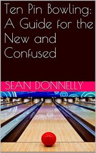 Baixar Ten Pin Bowling: A Guide for the New and Confused (English Edition) pdf, epub, ebook