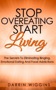 Baixar Eating Disorders: Stop Overeating Start Living: The Secrets To Eliminating Binging, Emotional Eating And Food Addictions (Stress Eating, Mindless Eating) … Eating & Binge Eating) (English Edition) pdf, epub, ebook
