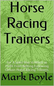 Baixar Horse Racing Trainers: For A Solid Way in Which to Profit From Betting Following Certain Horse Racing Trainers. (English Edition) pdf, epub, ebook