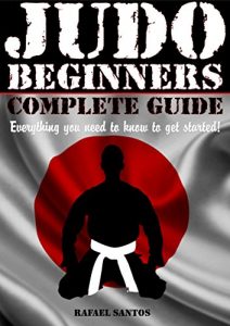Baixar JUDO BEGINNERS COMPLETE GUIDE: Everything you need to know to get started! (Martial Arts Beginners – Rafael Santos Book 2) (English Edition) pdf, epub, ebook